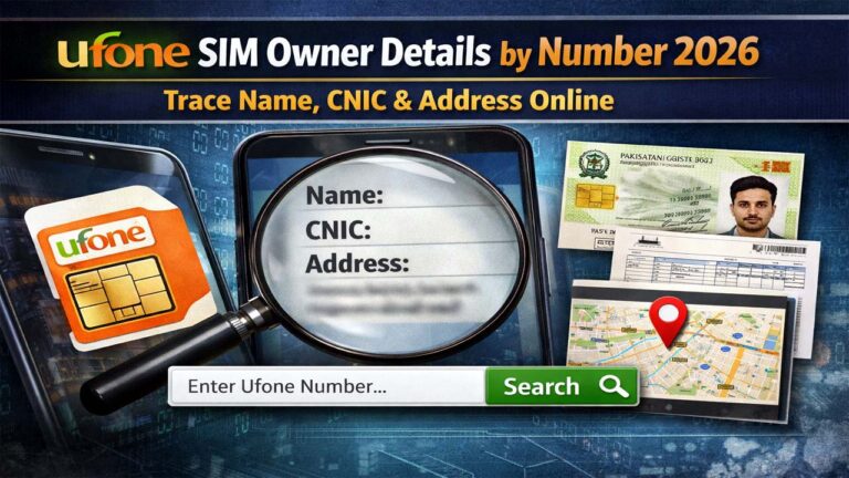 Ufone SIM Owner Details by Number 2026: Trace Name, CNIC & Address Online